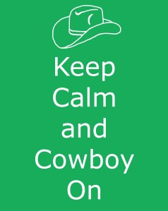 Keep Calm and Cowboy On